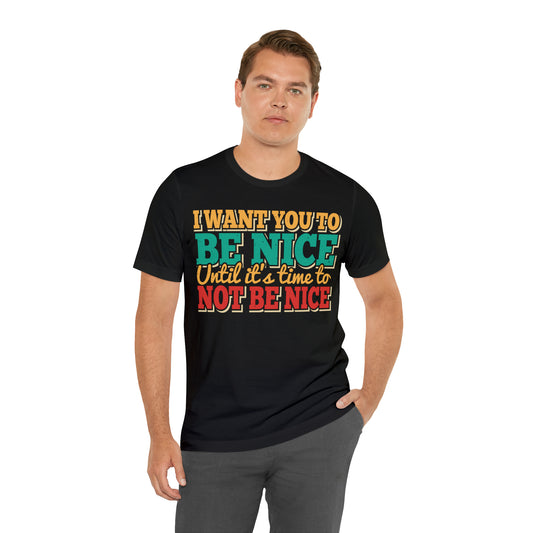 I want you to be nice Tee