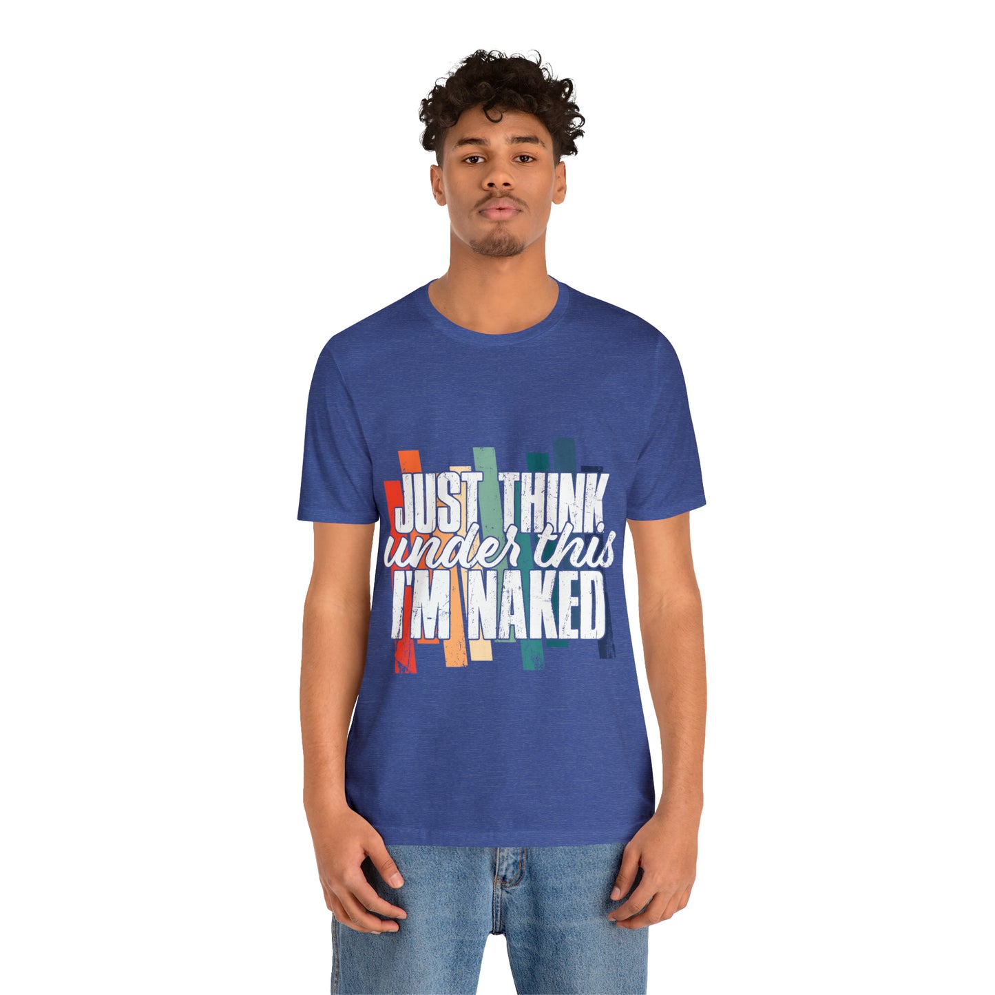 VT Just think I'm naked under this Unisex Jersey Short Sleeve Tee