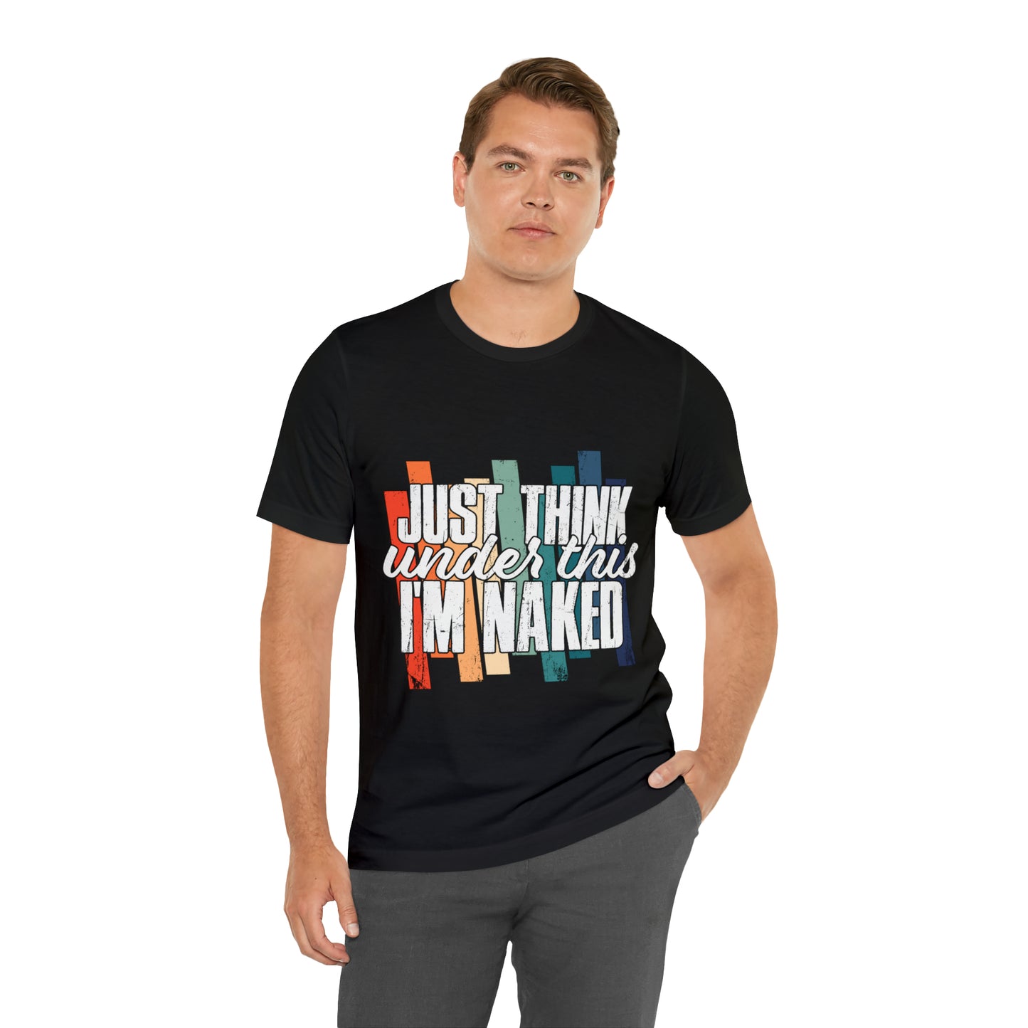 VT Just think I'm naked under this Unisex Jersey Short Sleeve Tee