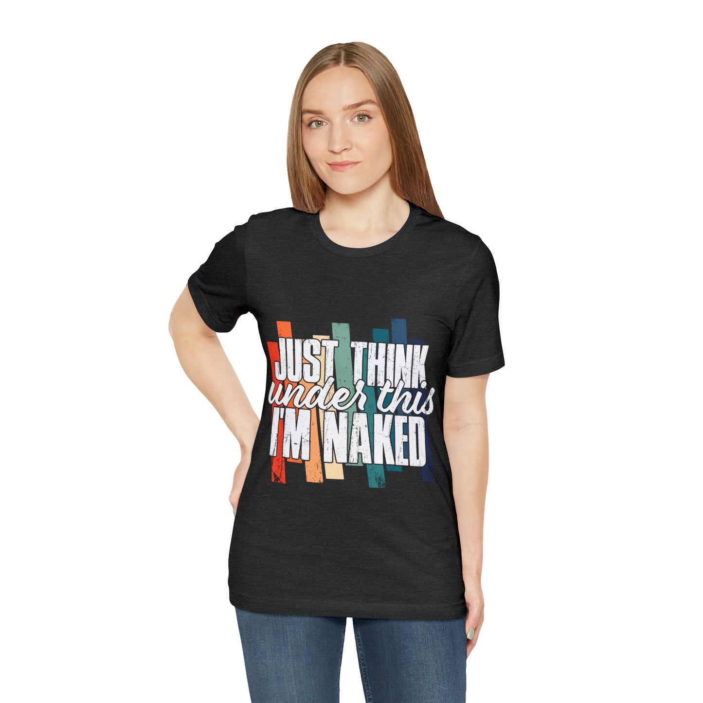 VT Just think I'm naked under this Unisex Jersey Short Sleeve Tee