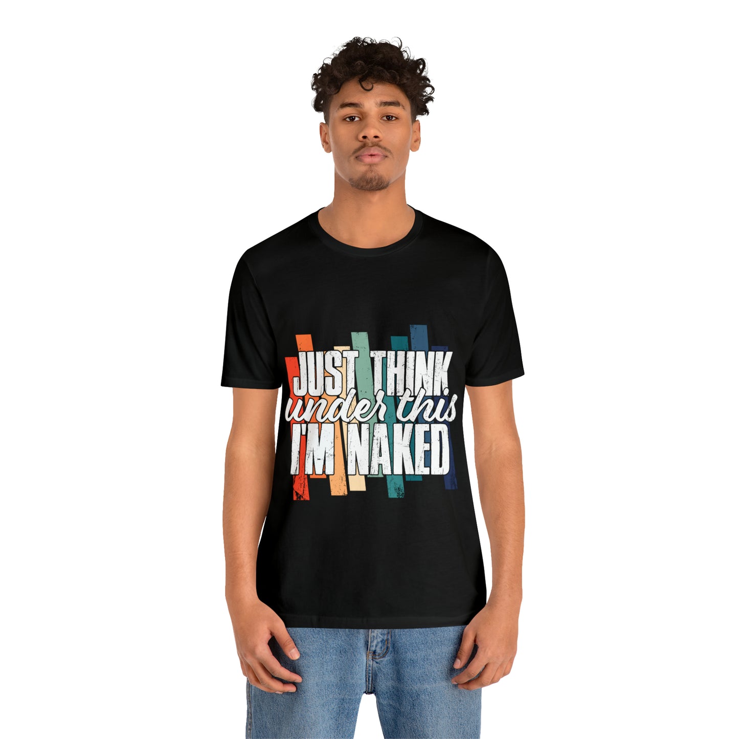 VT Just think I'm naked under this Unisex Jersey Short Sleeve Tee