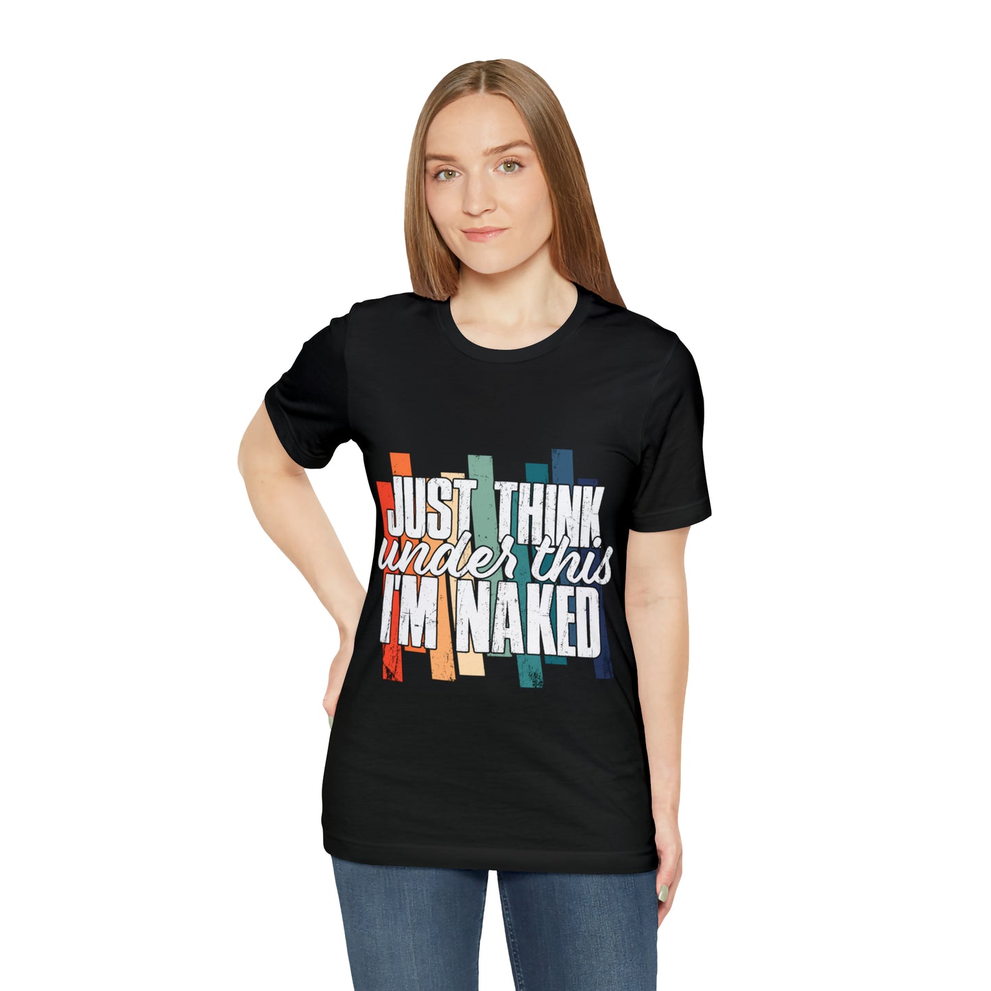 VT Just think I'm naked under this Unisex Jersey Short Sleeve Tee