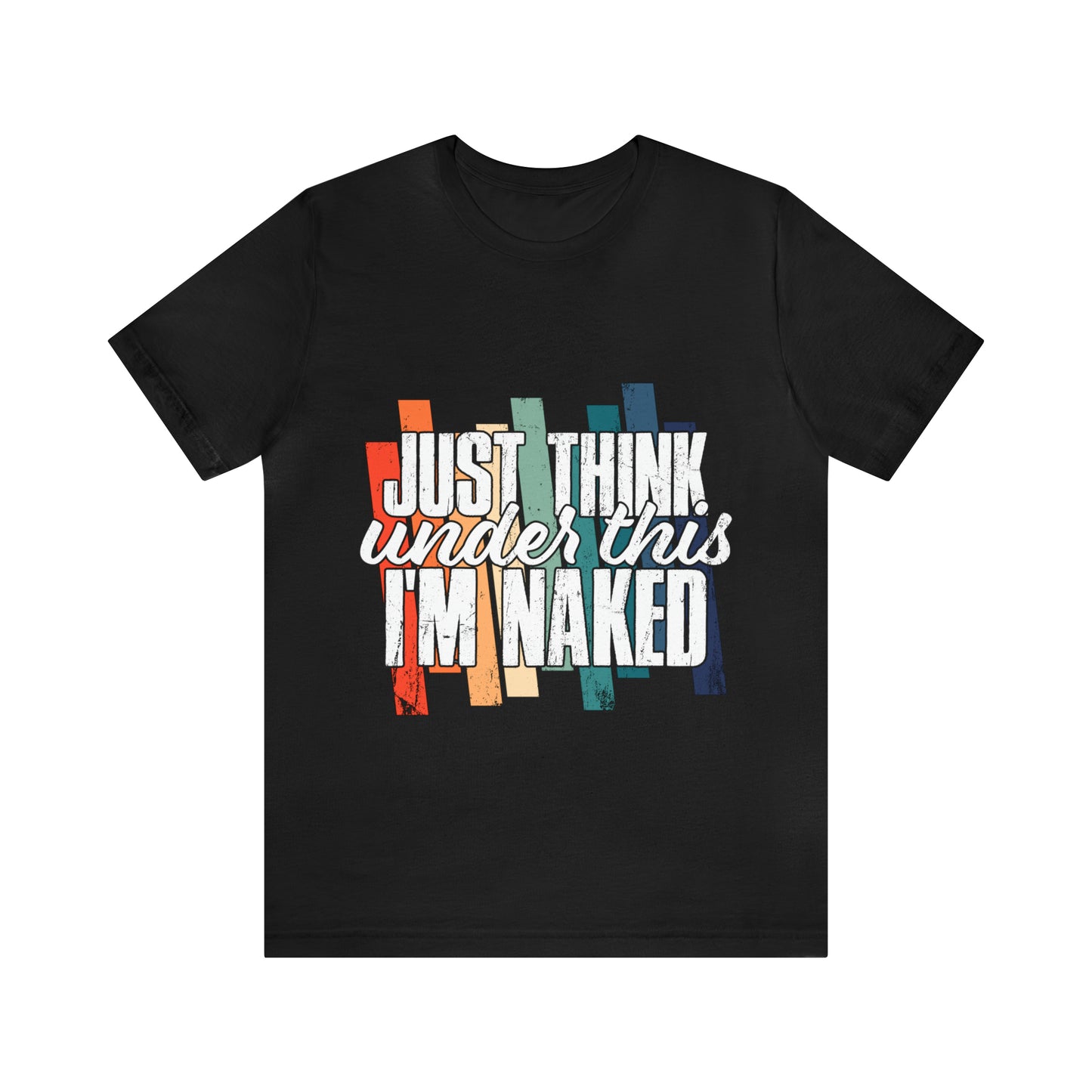 VT Just think I'm naked under this Unisex Jersey Short Sleeve Tee