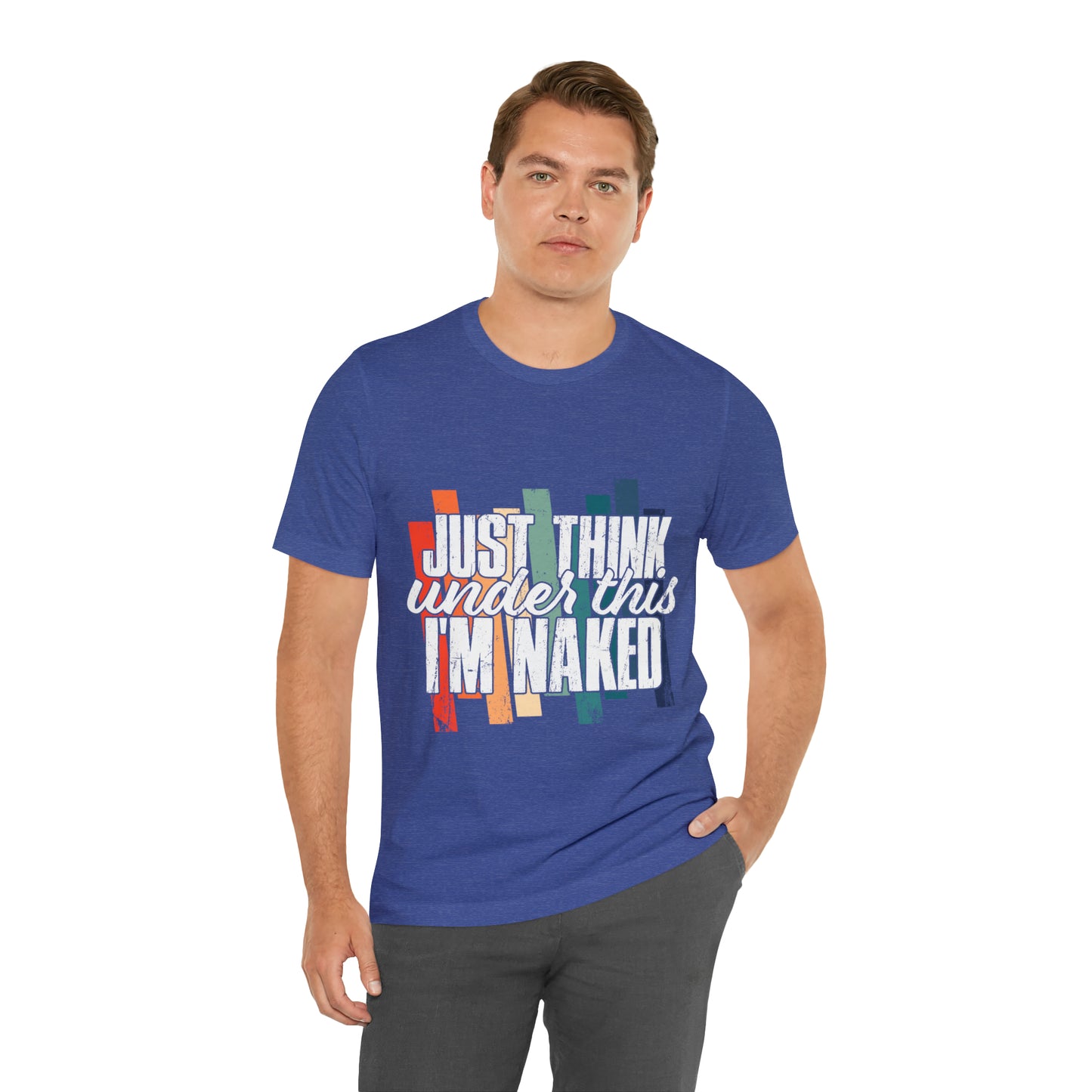 VT Just think I'm naked under this Unisex Jersey Short Sleeve Tee