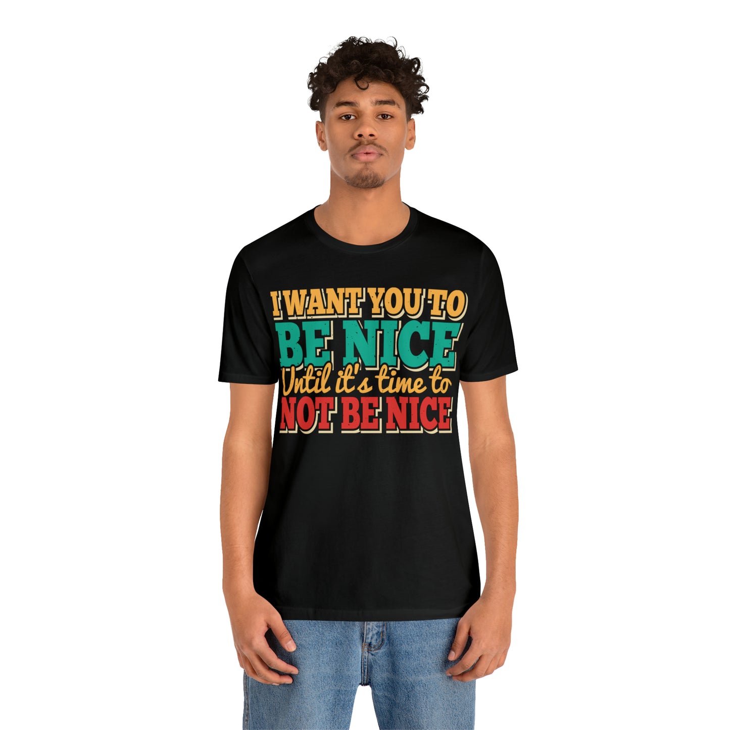 I want you to be nice Tee