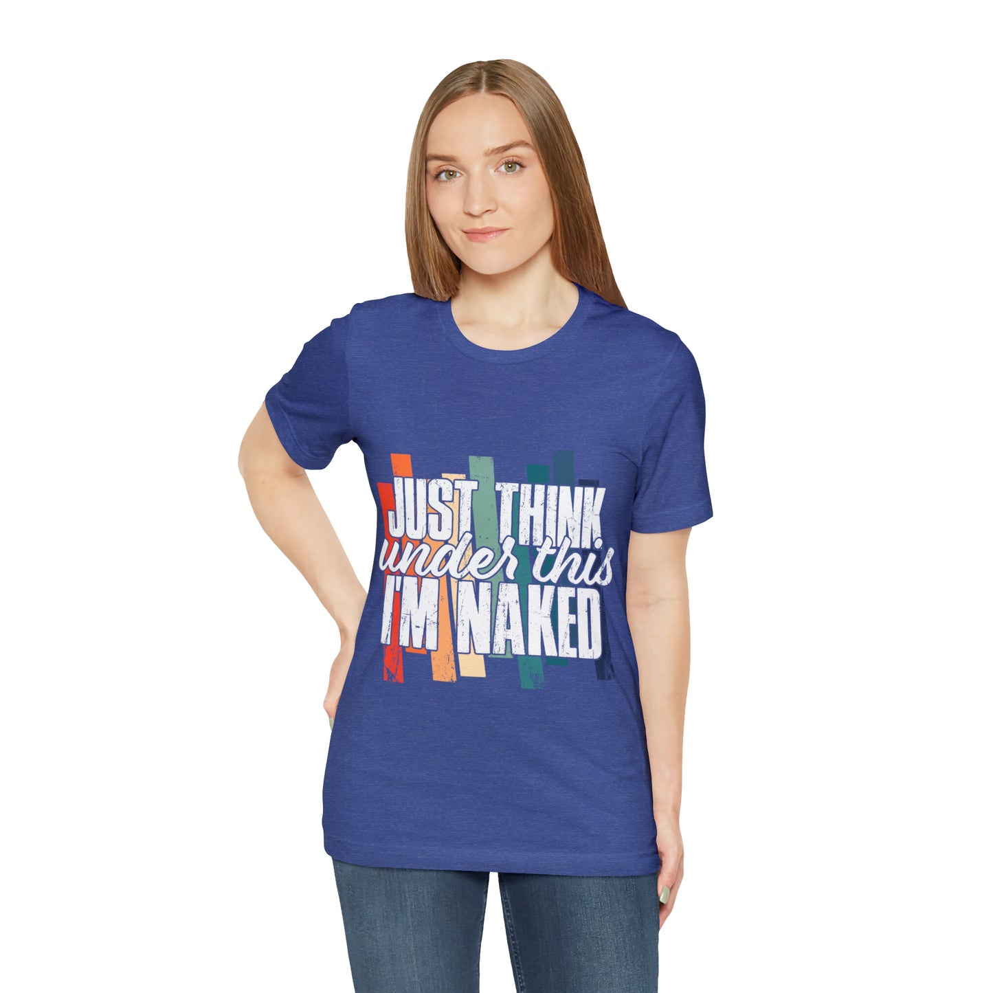 VT Just think I'm naked under this Unisex Jersey Short Sleeve Tee