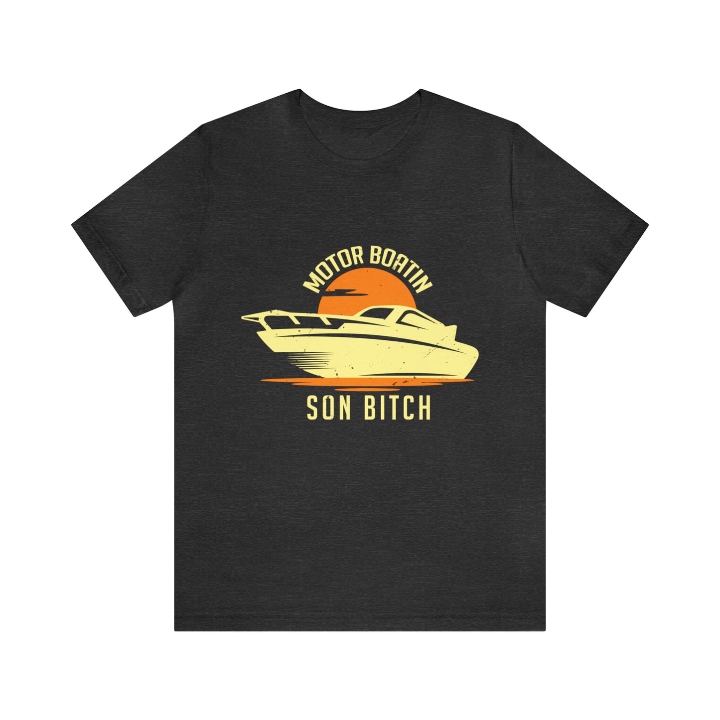 Motor boating son bitch Unisex Jersey Short Sleeve Tee