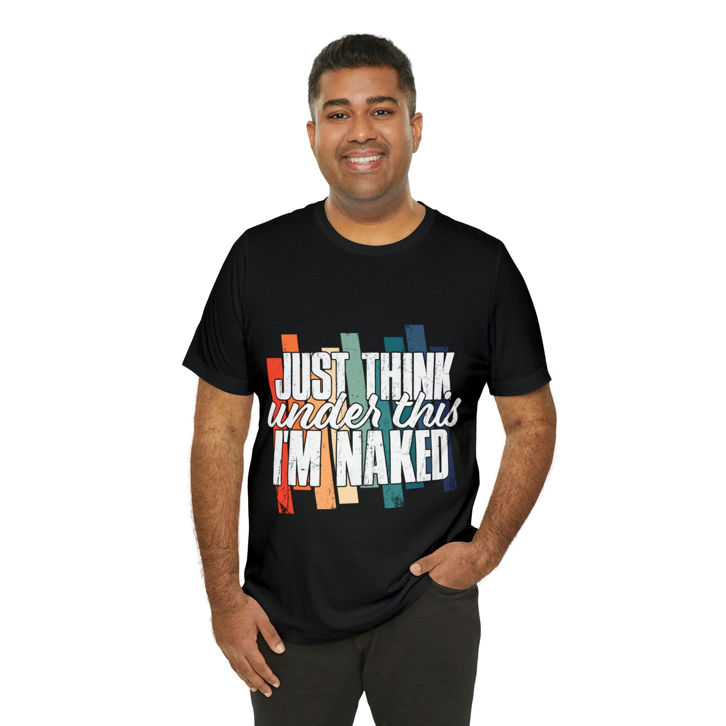 VT Just think I'm naked under this Unisex Jersey Short Sleeve Tee